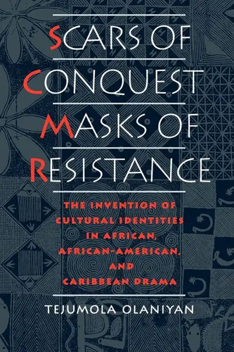Scars of Conquest/Masks of Resistance: The Invention of Cultural Identities in African, African-American, and Caribbean Drama - Paperback