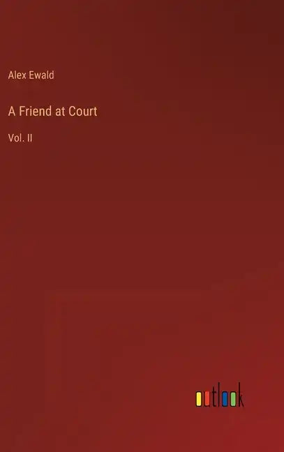 A Friend at Court: Vol. II - Hardcover
