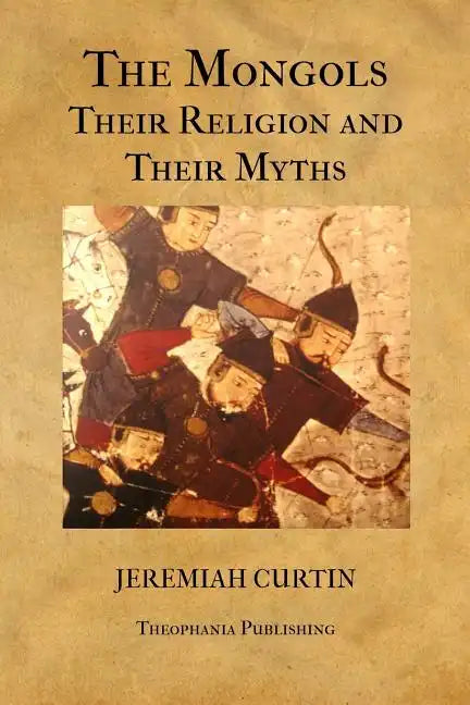 The Mongols, Their Religion and Their Myths - Paperback