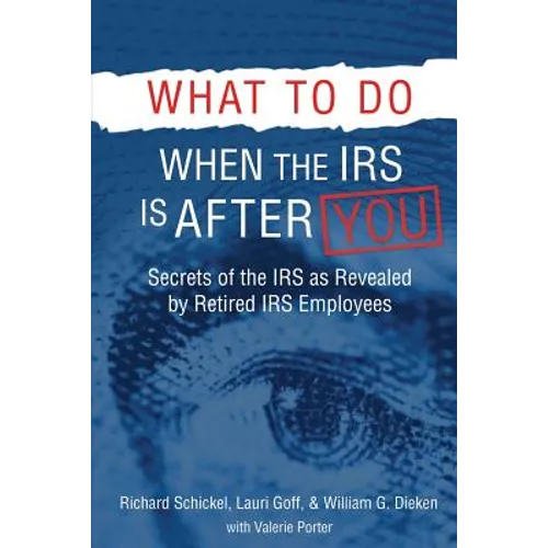 What to Do When the IRS is After You: Secrets of the IRS as Revealed by Retired IRS Employees - Paperback