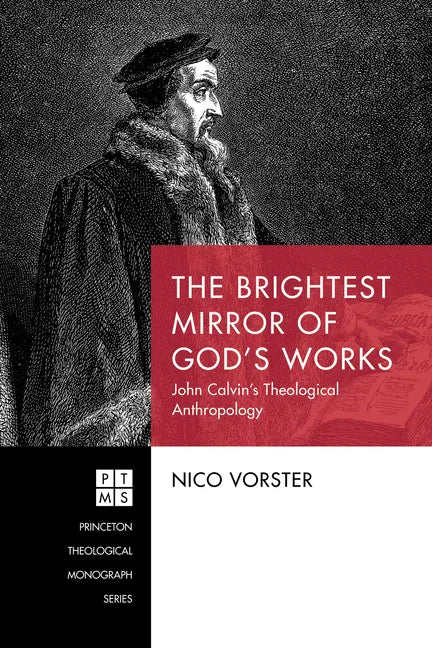 The Brightest Mirror of God's Works: John Calvin's Theological Anthropology - Paperback
