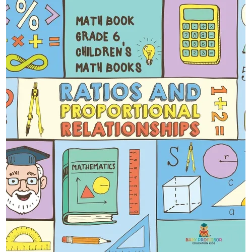 Ratios and Proportional Relationships - Math Book Grade 6 Children's Math Books - Hardcover
