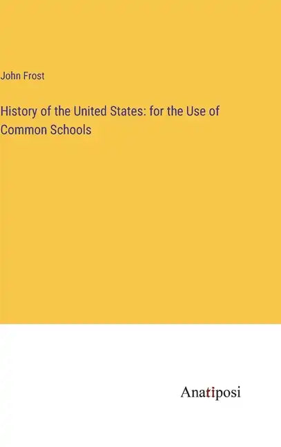 History of the United States: for the Use of Common Schools - Hardcover