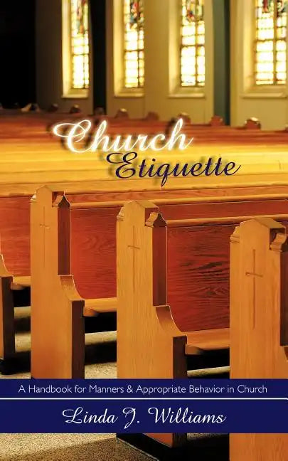 Church Etiquette: A Handbook for Manners and Appropriate Behavior in Church - Paperback