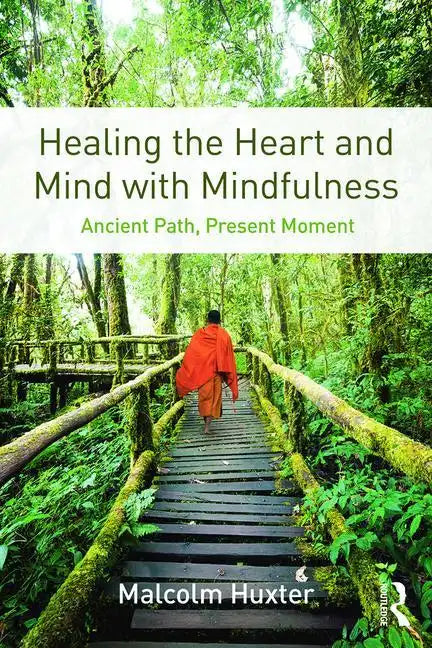 Healing the Heart and Mind with Mindfulness: Ancient Path, Present Moment - Paperback