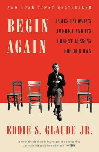 Begin Again: James Baldwin's America and Its Urgent Lessons for Our Own - Paperback