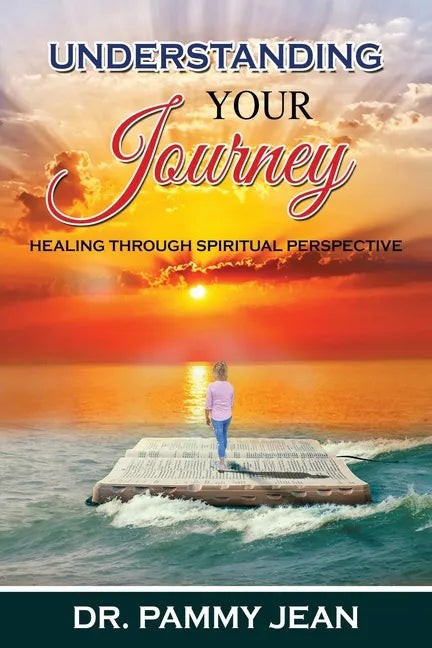 Understanding Your Journey: Healing Through Spiritual Perspective - Paperback