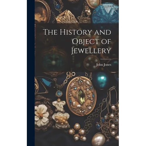 The History and Object of Jewellery - Hardcover