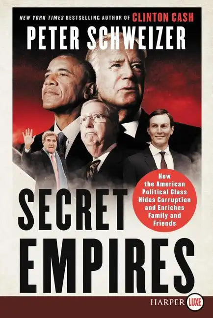 Secret Empires: How the American Political Class Hides Corruption and Enriches Family and Friends - Paperback