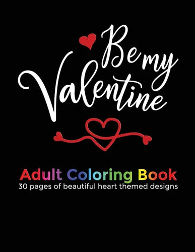 Be My Valentine Adult Coloring Book: 30 beautiful heart themed designs for your wife, girlfriend, fiancée or favourite lady to color in for relaxation - Paperback