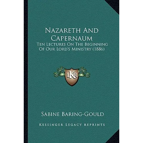 Nazareth And Capernaum: Ten Lectures On The Beginning Of Our Lord's Ministry (1886) - Paperback