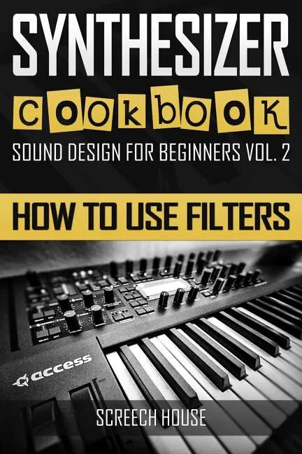 Synthesizer Cookbook: How to Use Filters - Paperback