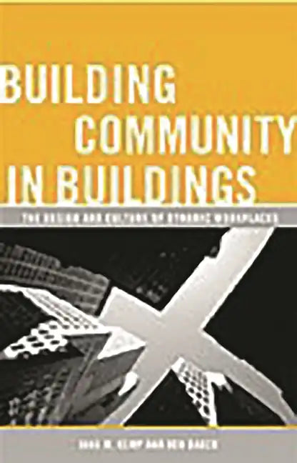 Building Community in Buildings: The Design and Culture of Dynamic Workplaces - Hardcover