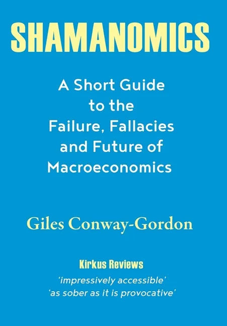 Shamanomics: A Short Guide to the Failure, Fallacies and Future of Macroeconomics - Hardcover