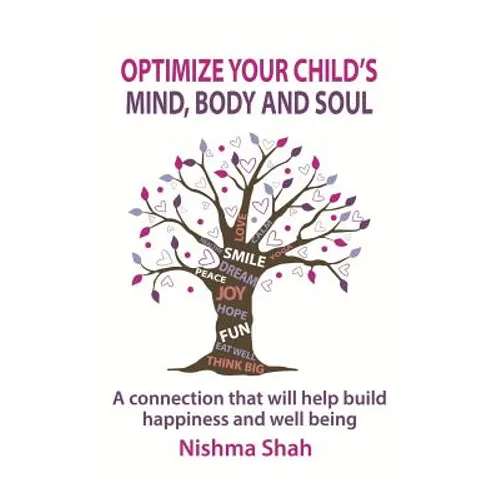 Optimize Your Child's Mind, Body and Soul: A connection that will help build happiness and well being - Paperback