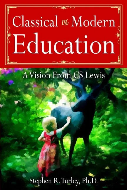 Classical vs. Modern Education: A Vision from C.S. Lewis - Paperback