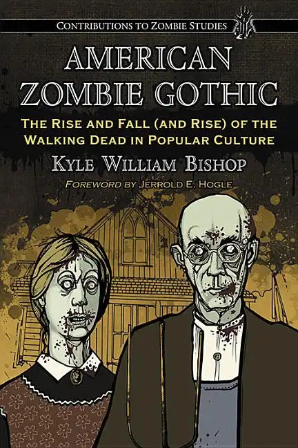 American Zombie Gothic: The Rise and Fall (and Rise) of the Walking Dead in Popular Culture - Paperback