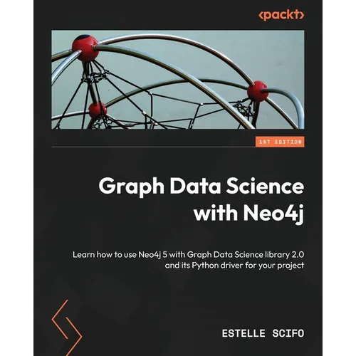 Graph Data Science with Neo4j: Learn how to use Neo4j 5 with Graph Data Science library 2.0 and its Python driver for your project - Paperback
