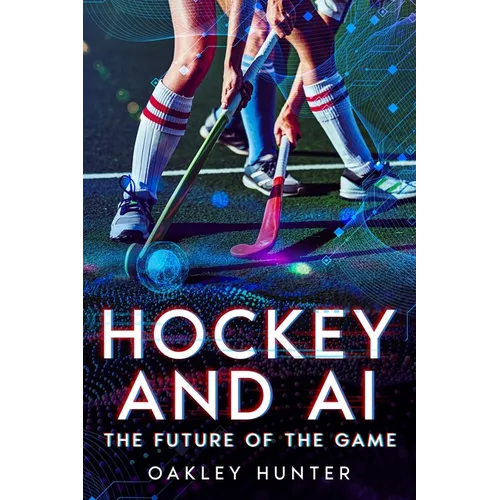 Hockey and AI: The Future of the Game - Paperback