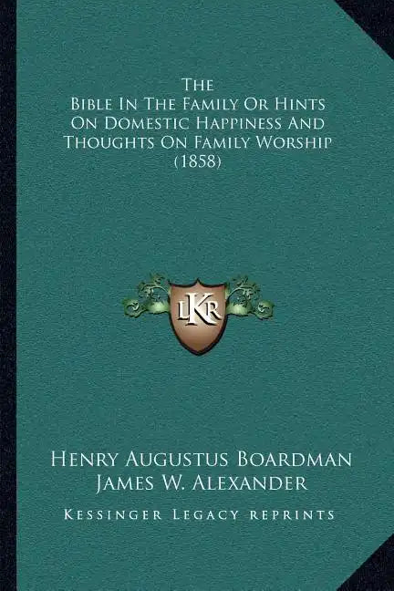 The Bible in the Family or Hints on Domestic Happiness and Thoughts on Family Worship (1858) - Paperback