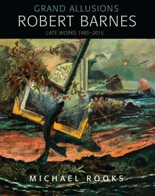 Grand Allusions: Robert Barnes--Late Works 1985-2015 - Hardcover