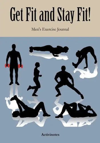 Get Fit and Stay Fit! Men's Exercise Journal - Paperback
