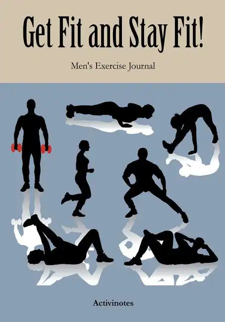 Get Fit and Stay Fit! Men's Exercise Journal - Paperback