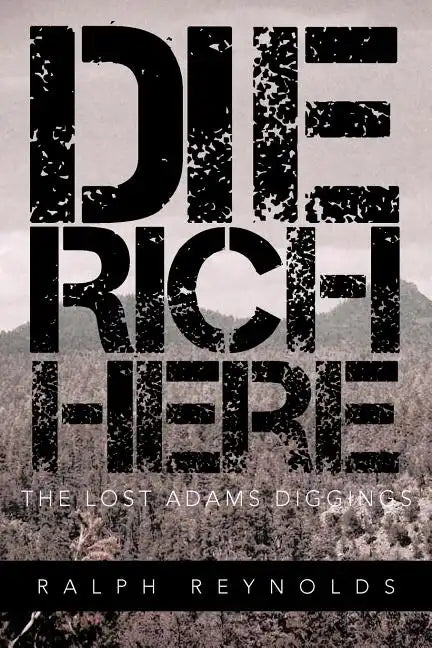 Die Rich Here: The Lost Adams Diggings - Paperback