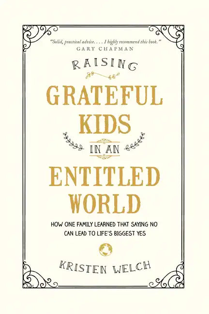Raising Grateful Kids in an Entitled World: How One Family Learned That Saying No Can Lead to Life's Biggest Yes - Paperback