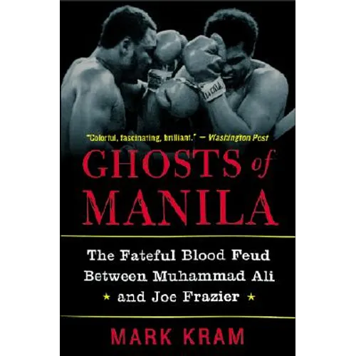 Ghosts of Manila: The Fateful Blood Feud Between Muhammad Ali and Joe Frazier - Paperback