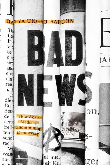Bad News: How Woke Media Is Undermining Democracy - Paperback