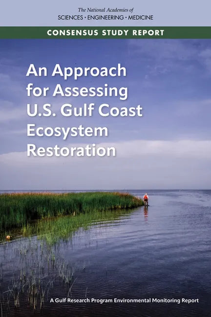 An Approach for Assessing U.S. Gulf Coast Ecosystem Restoration: A Gulf Research Program Environmental Monitoring Report - Paperback