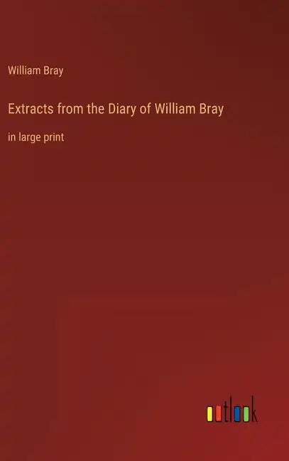 Extracts from the Diary of William Bray: in large print - Hardcover