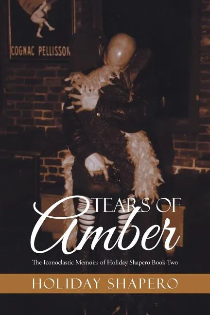 Tears Of Amber: The Iconoclastic Memoirs of Holiday Shapero Book Two - Paperback