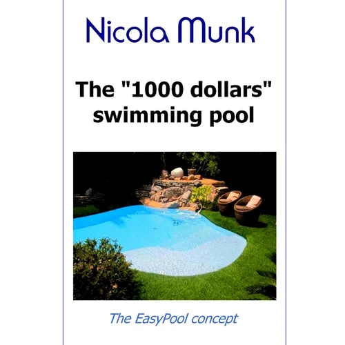 The 1000 dollars swimming pool: Build your own swimming pool for under $1000 - Paperback