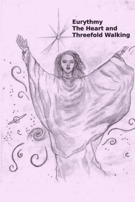 Eurythmy, The Heart, and Three-fold Walking - Paperback
