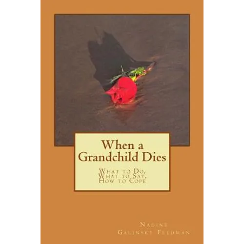 When a Grandchild Dies: What to Do, What to Say, How to Cope - Paperback