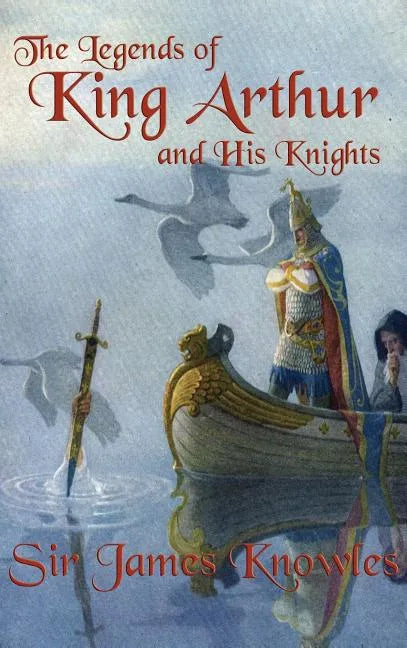 The Legends of King Arthur and His Knights - Hardcover
