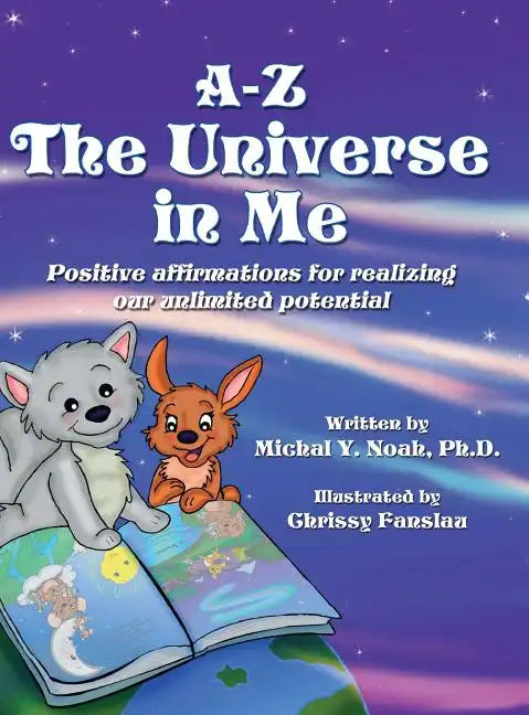 A-Z - The Universe in me Positive affirmations for realizing our unlimited potential: Multi-Award-Winning Book and Recipient of the International Impa - Hardcover