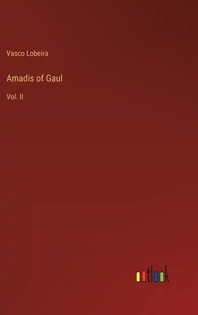 Amadis of Gaul: Vol. II - Hardcover