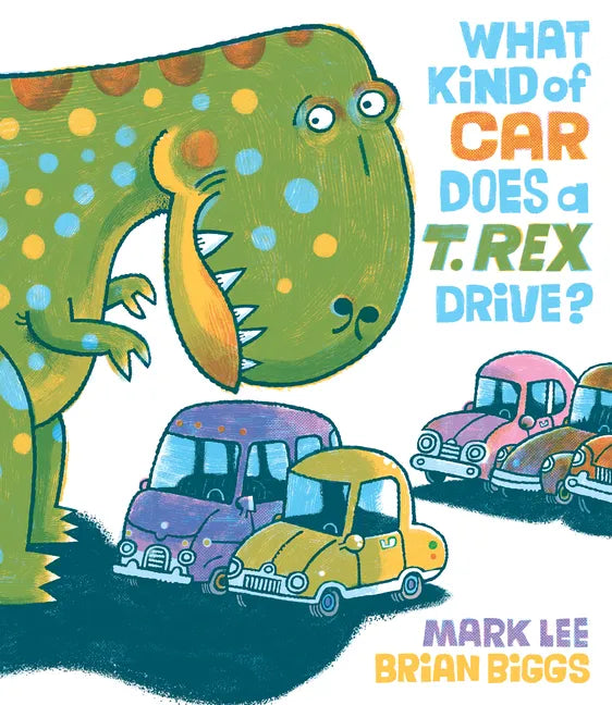What Kind of Car Does a T. Rex Drive? - Hardcover