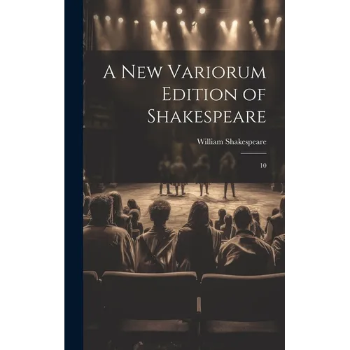 A new Variorum Edition of Shakespeare: 10 - Hardcover