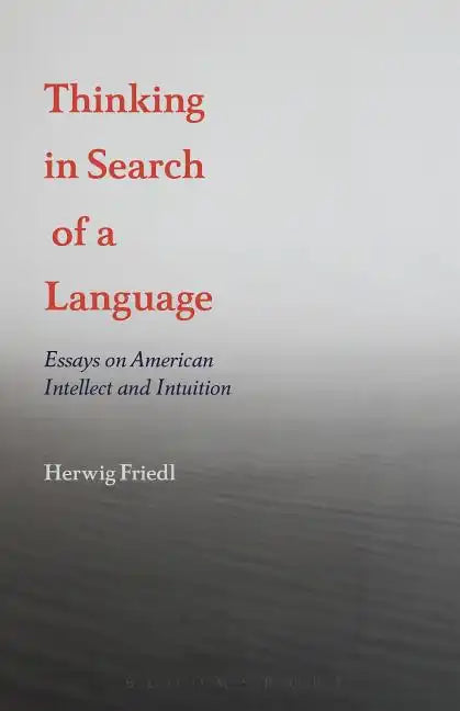 Thinking in Search of a Language: Essays on American Intellect and Intuition - Paperback