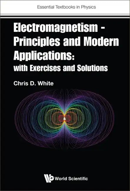 Electromagnetism - Principles and Modern Applications: With Exercises and Solutions - Paperback