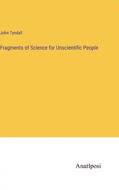 Fragments of Science for Unscientific People - Hardcover