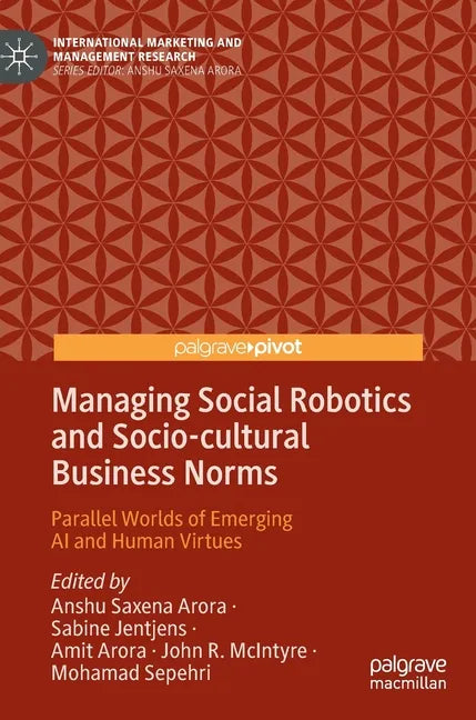Managing Social Robotics and Socio-Cultural Business Norms: Parallel Worlds of Emerging AI and Human Virtues - Hardcover