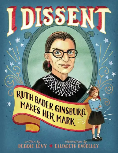 I Dissent: Ruth Bader Ginsburg Makes Her Mark - Hardcover