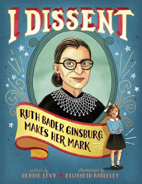 I Dissent: Ruth Bader Ginsburg Makes Her Mark - Hardcover