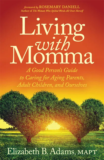 Living with Momma: A Good Person's Guide to Caring for Aging Parents, Adult Children, and Ourselves - Paperback