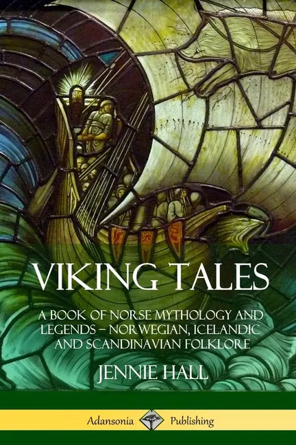 Viking Tales: A Book of Norse Mythology and Legends - Norwegian, Icelandic and Scandinavian Folklore - Paperback